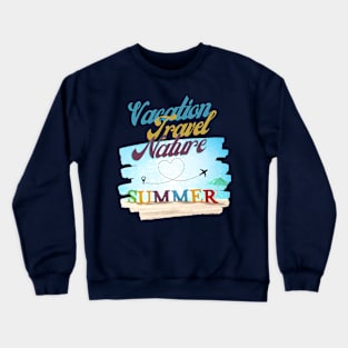 Vacation, Travel, Nature, Summer Crewneck Sweatshirt